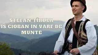 Ștefan Țîrdea - Îs cioban în vârf de munte⛰️  | 4K