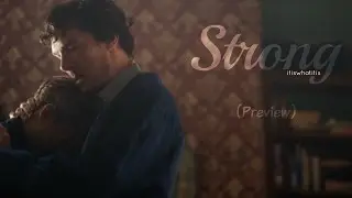 John + Sherlock // Strong (Preview)- POSTED!