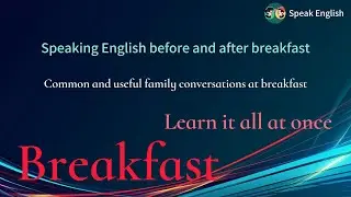 Learn English from 0: Common and practical family conversations for breakfast in one go