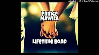 Prince Mawila LifeTime Bond Official Song