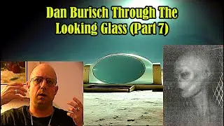 Dan Burisch Project Looking Glass Exposed &ndash; Time Travel | Alien Tech & Hidden Truths (Part 7)
