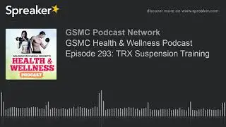 GSMC Health & Wellness Podcast Episode 293: TRX Suspension Training