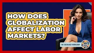 How Does Globalization Affect Labor Markets?