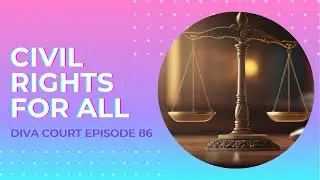 Civil Rights For All | Diva Court Ep 86