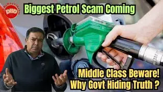 Middle Class Beware, Biggest Petrol Scam Coming | Why Govt Hiding Truth