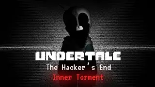 Undertale; The Hacker's End-Inner Torture {Remix}