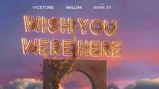Vicetone & Willim (feat. Wink XY) - Wish You Were Here (USA Live Intro Edit)