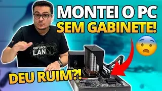 MONTEI O PC GAMER EM BANCADA SEM GABINETE - DEU RUIM ?!