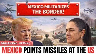 Mexico Deploys Tanks as TRUMP Pushes the Frontier to the Brink