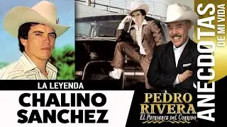 CHALINO SANCHEZ - LA LEYENDA | anécdotas con Don Pedro Rivera | Parte 1