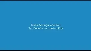 Taxes, Savings and You, Tax Benefits for Having Kids - TurboTax Tax Tip Video