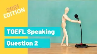 Master TOEFL Speaking Question 2 (2021 Edition)
