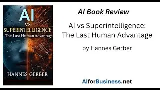 AI Book Review: AI vs Superintelligence &ndash; The Last Human Advantage by Hannes Gerber