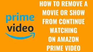 How to Remove a Movie or Show from Continue Watching on Amazon Prime Video