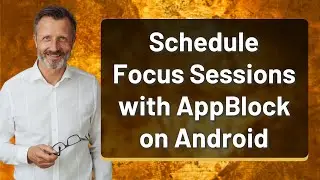 Schedule Focus Sessions with AppBlock on Android