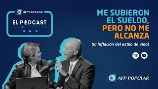 AFP Popular El Pódcast ep. 6: Me subieron el sueldo, pero no me alcanza