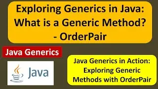 Exploring Generics in Java: What is a Generic Method? - OrderPair | Generics in Java | Java Tutorial
