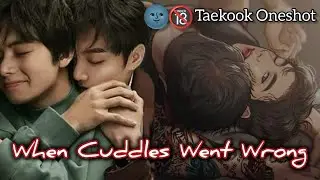 When Cuddles Went Wrong 🌚 🔥 [Taekook Oneshot ] #taekook #vkook #taekookoneshotff #topkook 