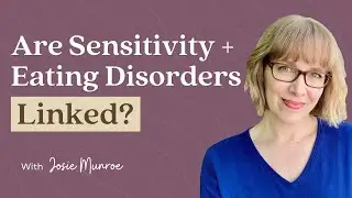 Sensitivity + Eating Disorders Linked? | Sensitive Stories Podcast Ep. 40 with Josie Munroe