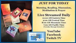 JUST FOR TODAY Morning, Reading, Discussion, Meditation & Prayer