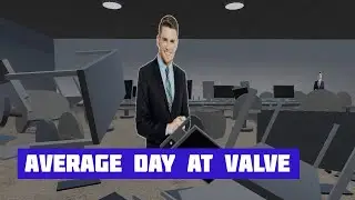 AVERAGE DAY AT VALVE
