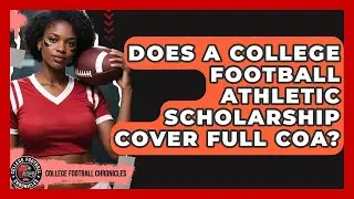 Does A College Football Athletic Scholarship Cover Full COA? - College Football Chronicles