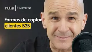 #039 Formas de captar clientes B2B - César Piqueras