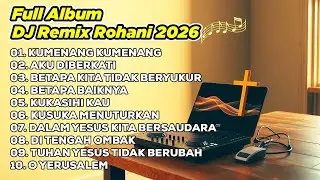 DJ REMIX ROHANI 2026💃KUMENANG KUMENANG ✝️ AKU DIBERKATI ✝️ BETAPA KITA TIDAK BERSYUKUR