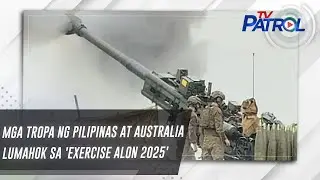 Mga tropa ng Pilipinas at Australia lumahok sa 'Exercise Alon 2025' | TV Patrol