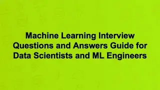 Machine Learning Interview Questions and Answers Guide for Data Scientists and ML Engineers