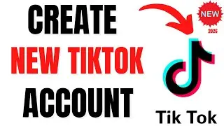 How to Create a TikTok Account or Channel - 2026 Guide