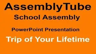 Trip of Your Lifetime School Assembly Presentation