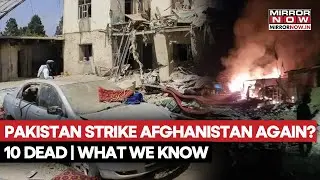 Pakistan Launches Deadly Airstrike On Afghanistan Again? 10 Dead In Khost | What We Know