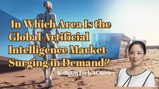 In which area is the global AI market surging demand? Elderly Care Robots KellyOnTech AI Series