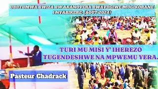 Pasteur Chadrack : TUGENDESHWE NA MPWEMU YERA, TURI MU MISI Y'IHEREZO (Igikorane c'i Nyabikere)