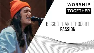 Bigger Than I Thought // Passion // Worship Together Session