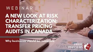 PPI- A New Look at Risk Characterization: Transfer Pricing Audits in Canada (English Webinar)