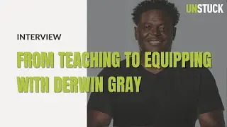 From Teaching to Equipping | Interview with Derwin Gray of Transformation Church | The Unstuck Group
