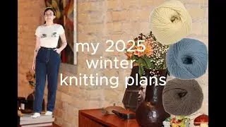 my 2025 winter knitting plans