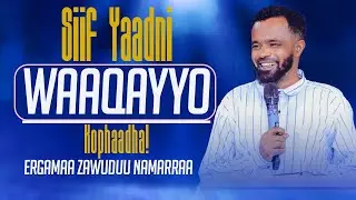 YAADNI WAAQAYYOO KOPHAADHA! Ergamaa ZAWUDUU NAMARRAA Waliin  yeroo lallaba kanaan eebbifamaa!