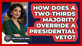 How Does A Two-thirds Majority Override A Presidential Veto? - Inside the Executive Branch