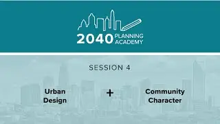 2040 Planning Academy - Session 4: Urban Design & Community Character
