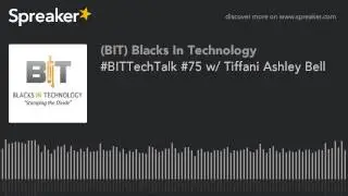 #BITTechTalk #75 w/ Tiffani Ashley Bell
