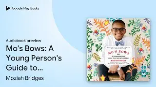 Mo's Bows: A Young Person's Guide to Start-Up&hellip; by Moziah Bridges &middot; Audiobook preview