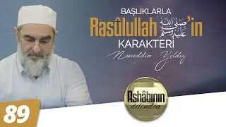 BAŞLIKLARLA RASÛLULLAH (ﷺ)'İN KARAKTERİ I 89.Bölüm