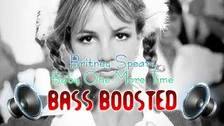 Britney Spears - Baby One More Time || Bass Boosted