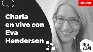 Hola Vegan - Charlamos en vivo sobre nutrici&oacute;n con Eva Henderson