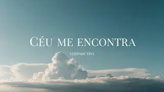 Céu Me Encontra | Verdade Viva