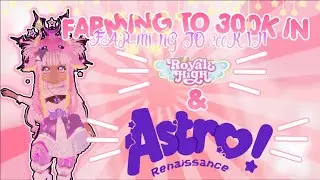 FARMING TO 300K IN ASTRO RENAISSANCE AND ROYALE HIGH!! || GIVEAWAY AT THE END!||