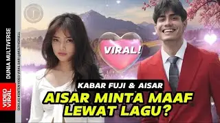 LAGU KENANGAN AISAR MINTA MAAF LEWAT LAGU KE FUJI? DENGERIN LAGU NYA BIKIN BAPER!